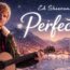 Perfect – Ed Sheeran